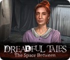 Dreadful Tales: The Space Between ゲーム