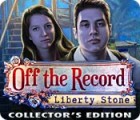 オフ・ザ・レコード：リバティ・ストーン コレクターズ・エディション ゲーム