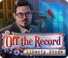 Off The Record: Liberty Stone ゲーム Off The Record: Liberty Stone ゲーム