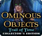 Ominous Objects: Trail of Time Collector's Edition ゲーム