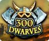 300 Dwarves ゲーム