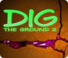 Dig The Ground 2 ゲーム