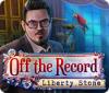 Off The Record: Liberty Stone ゲーム